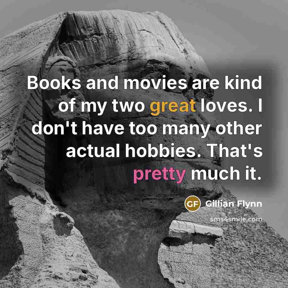 “Books and movies are kind of my two great loves.…” quote by Gillian Flynn