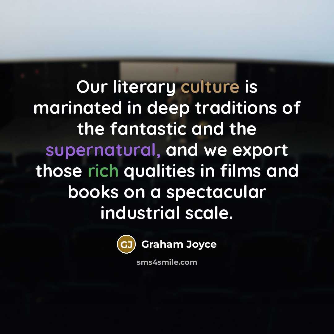 “Our literary culture is marinated in deep traditions of the…” quote by Graham Joyce