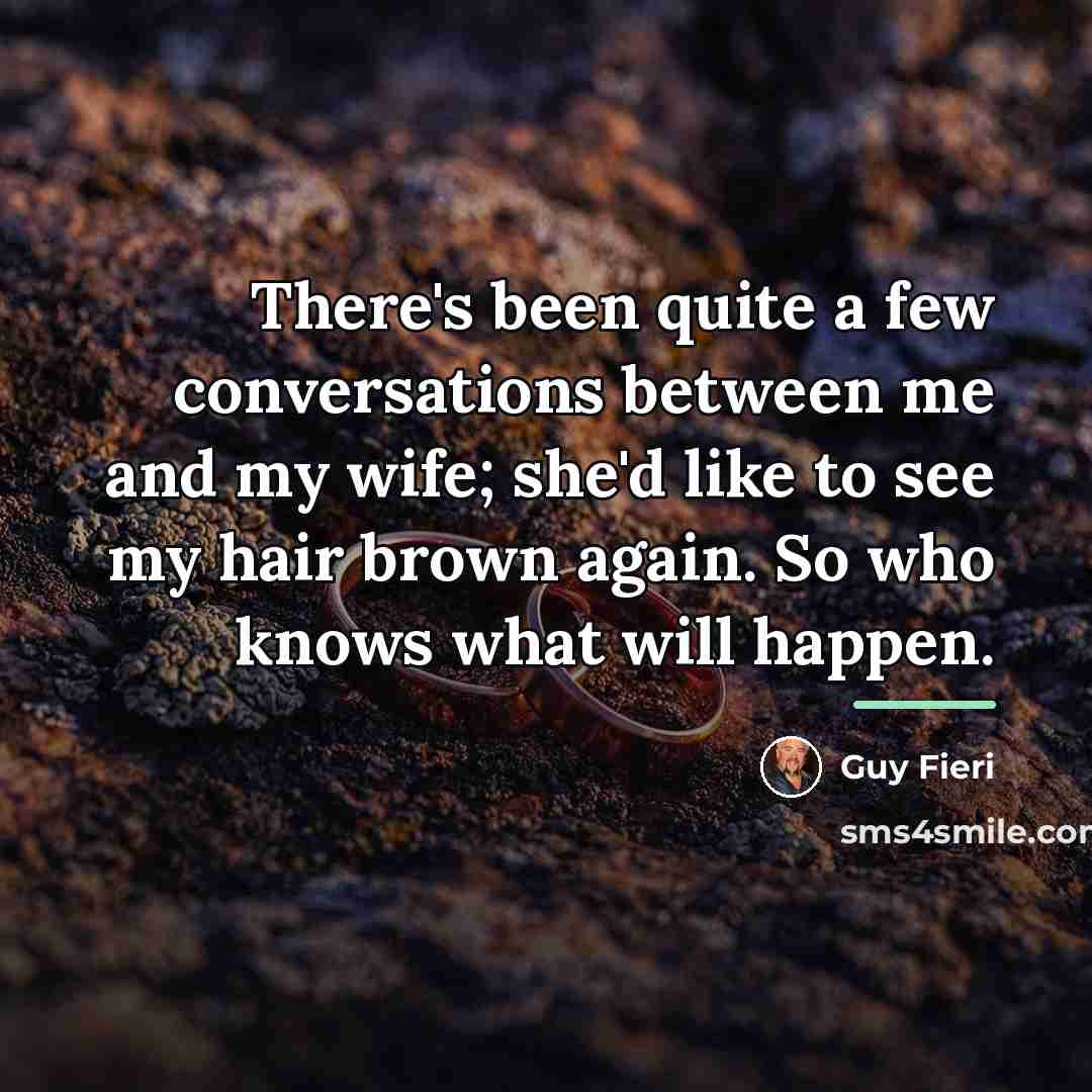 “There's been quite a few conversations between me and my…” quote by Guy Fieri