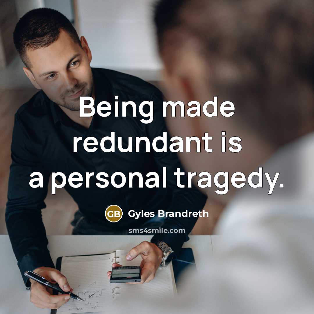 “Being made redundant is a personal tragedy.…” quote by Gyles Brandreth