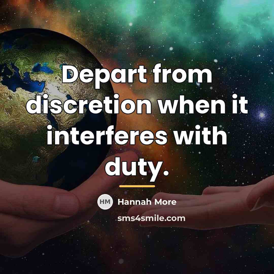 “Depart from discretion when it interferes with duty.…” quote by Hannah More