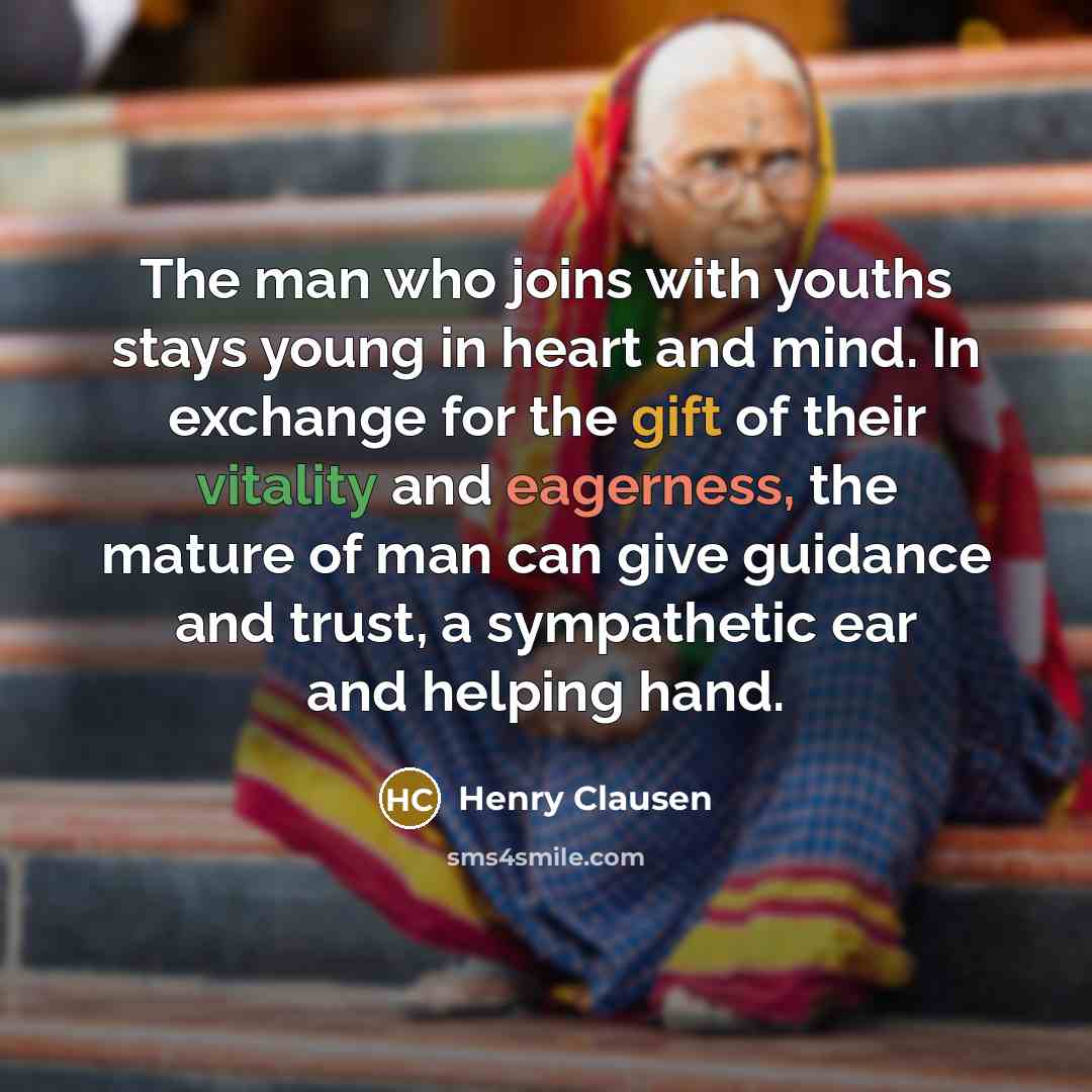“The man who joins with youths stays young in heart…” quote by Henry Clausen