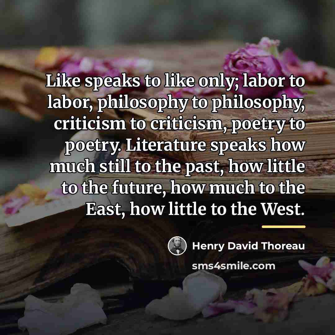 “Like speaks to like only; labor to labor, philosophy to…” quote by Henry David Thoreau