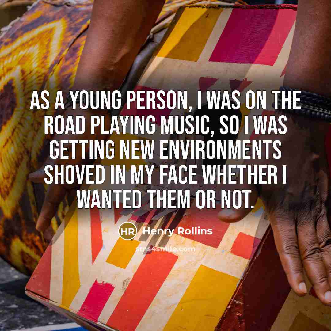 “As a young person, I was on the road playing…” quote by Henry Rollins