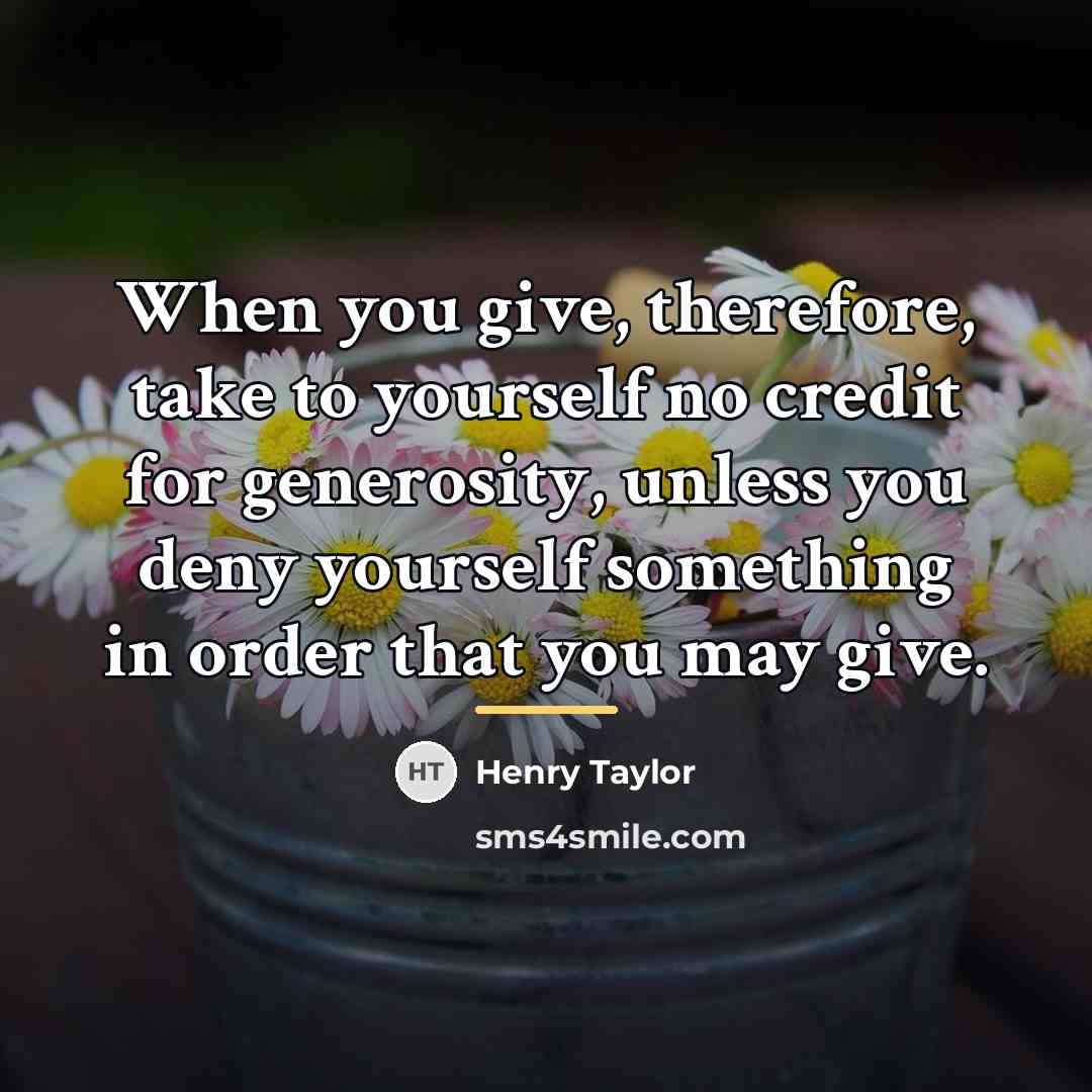 “When you give, therefore, take to yourself no credit for…” quote by Henry Taylor