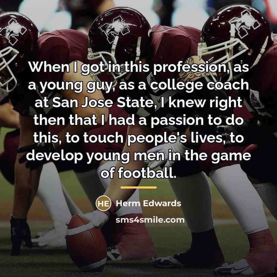“When I got in this profession, as a young guy,…” quote by Herm Edwards