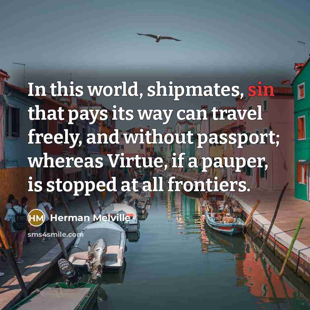 “In this world, shipmates, sin that pays its way can…” quote by Herman Melville