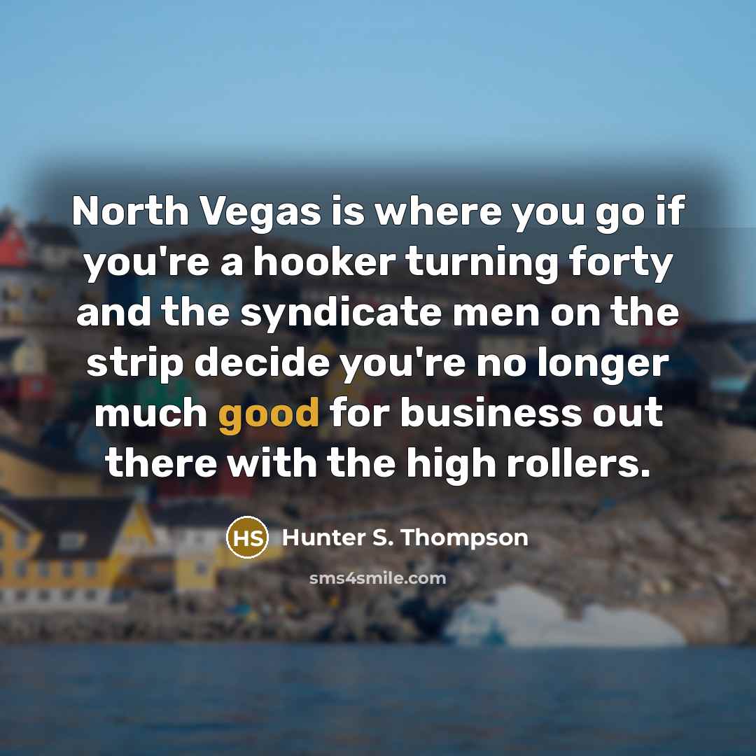 “North Vegas is where you go if you're a hooker…” quote by Hunter S. Thompson