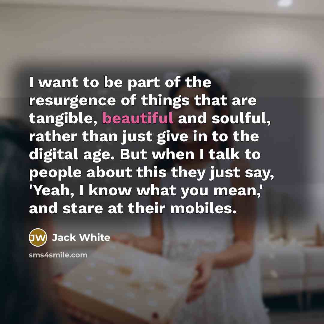 “I want to be part of the resurgence of things…” quote by Jack White