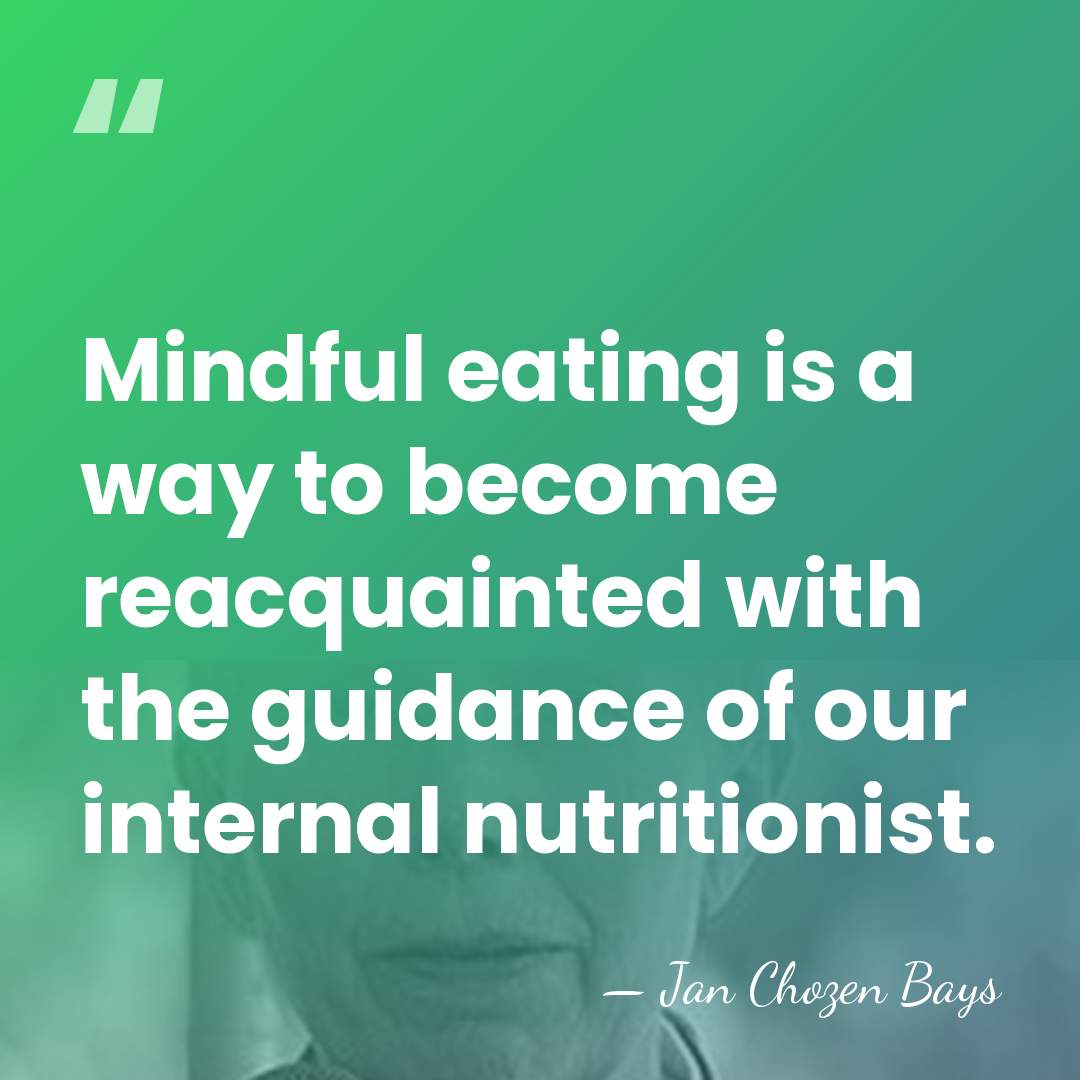 Mindful eating is a way to become reacquainted with the guidance of&hellip; - Jan Chozen Bays