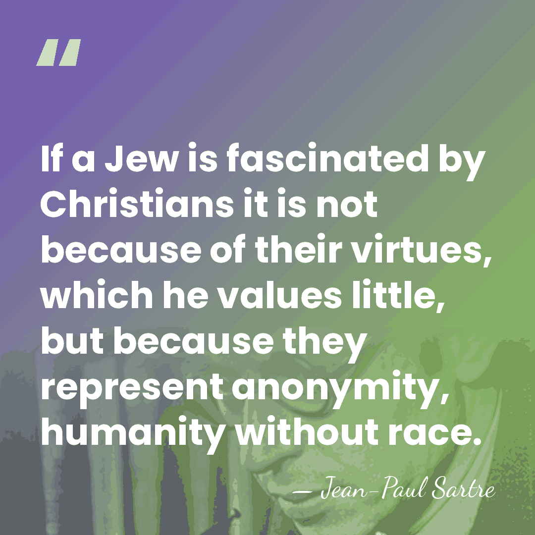 If a Jew is fascinated by Christians it is not because of&hellip; - Jean-Paul Sartre