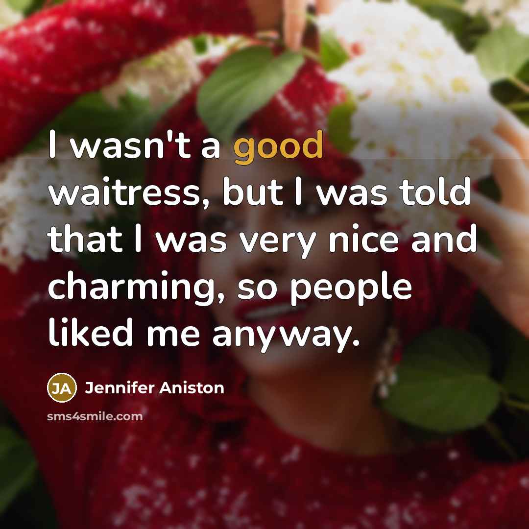 “I wasn't a good waitress, but I was told that…” quote by Jennifer Aniston