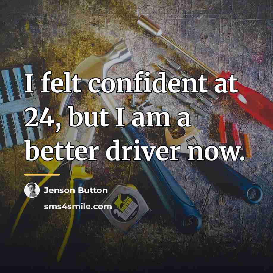 “I felt confident at 24, but I am a better…” quote by Jenson Button