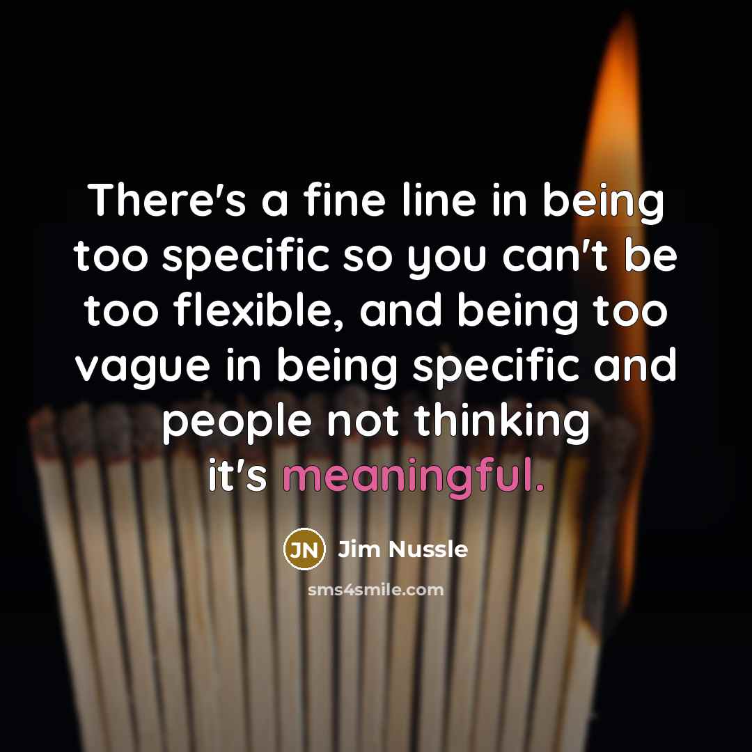 “There's a fine line in being too specific so you…” quote by Jim Nussle