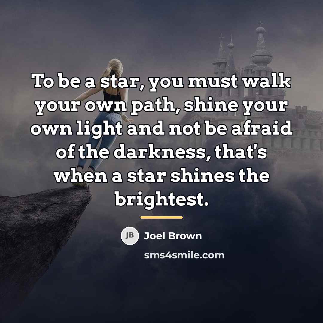 “To be a star, you must walk your own path,…” quote by Joel Brown