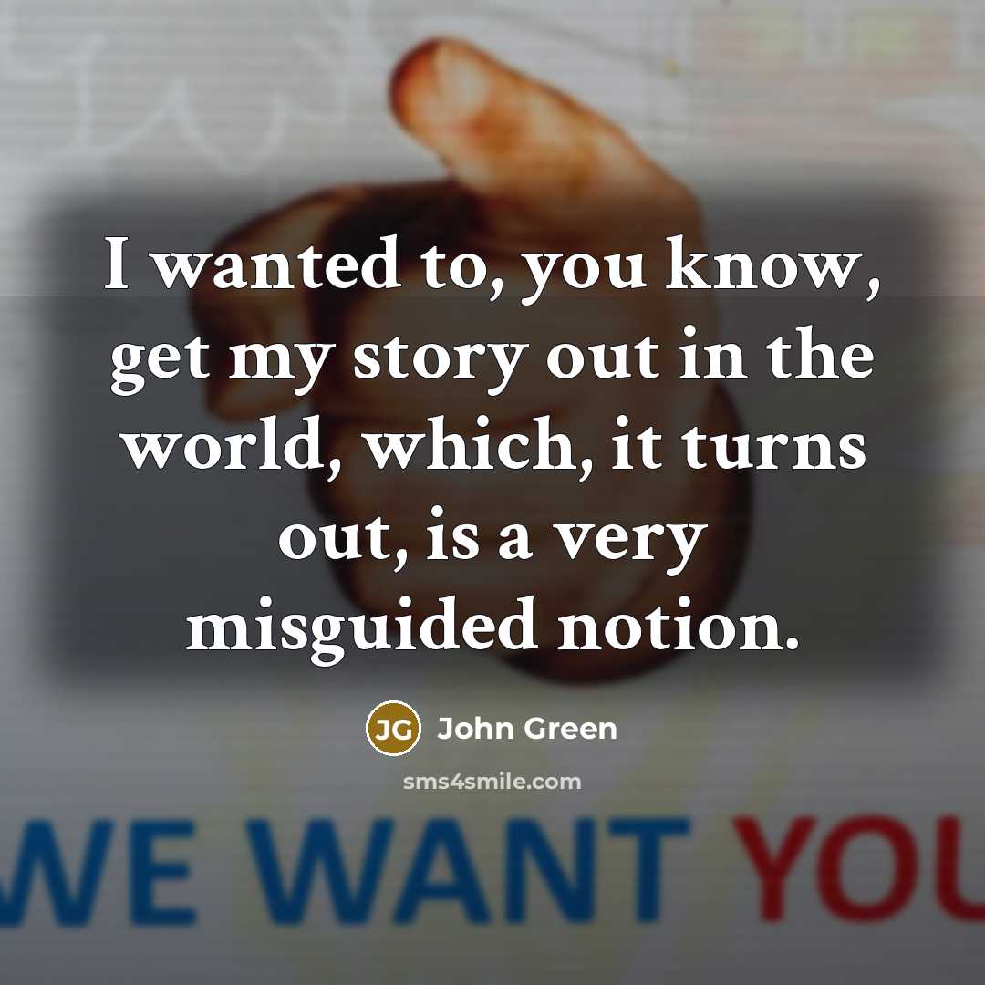 “I wanted to, you know, get my story out in…” quote by John Green