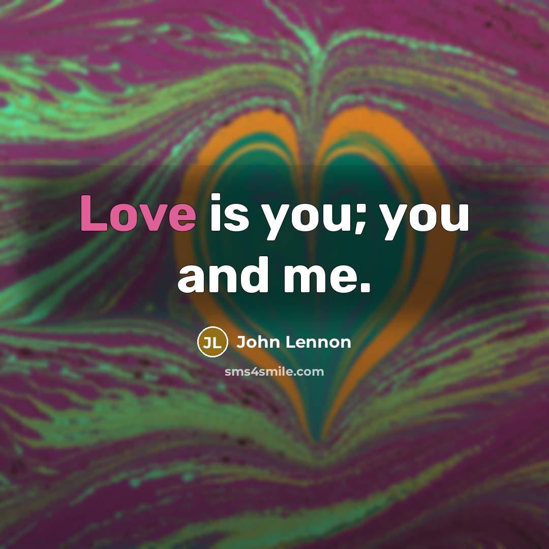 “Love is you; you and me.…” quote by John Lennon