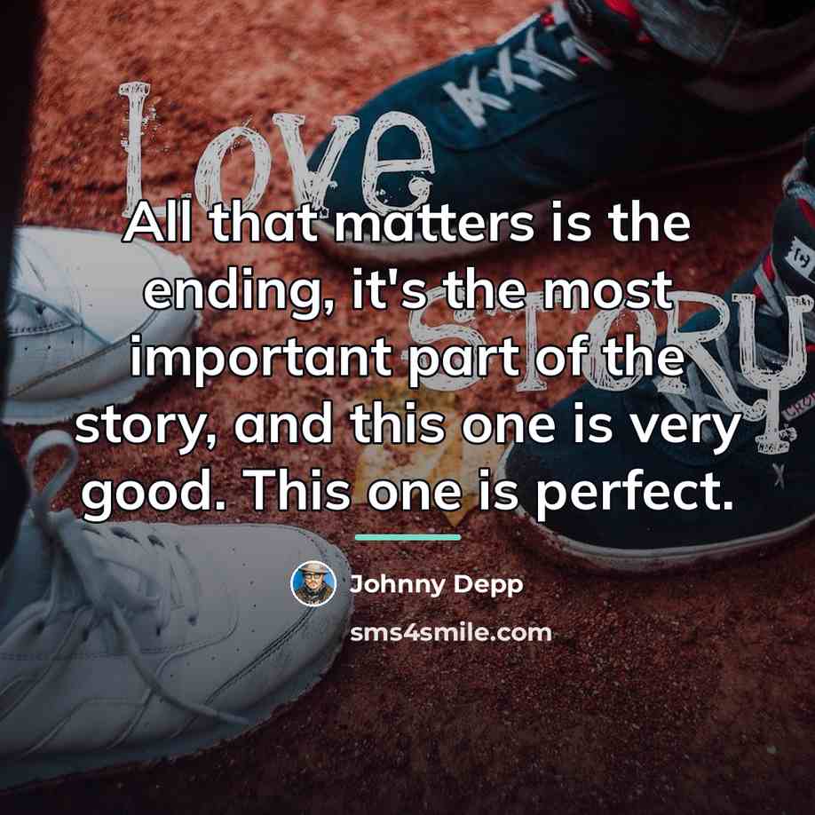 “All that matters is the ending, it's the most important…” quote by Johnny Depp
