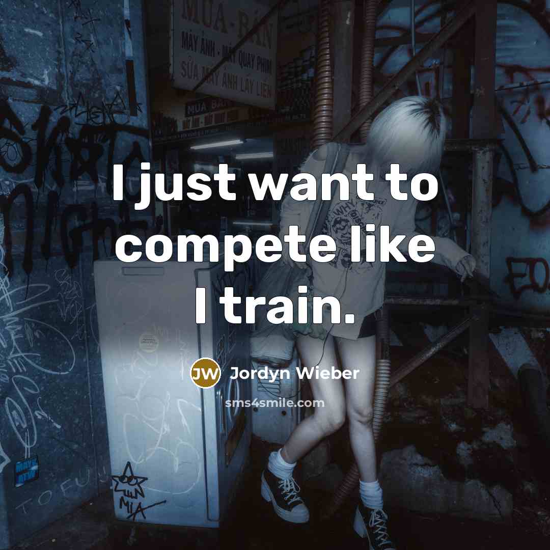 “I just want to compete like I train.…” quote by Jordyn Wieber