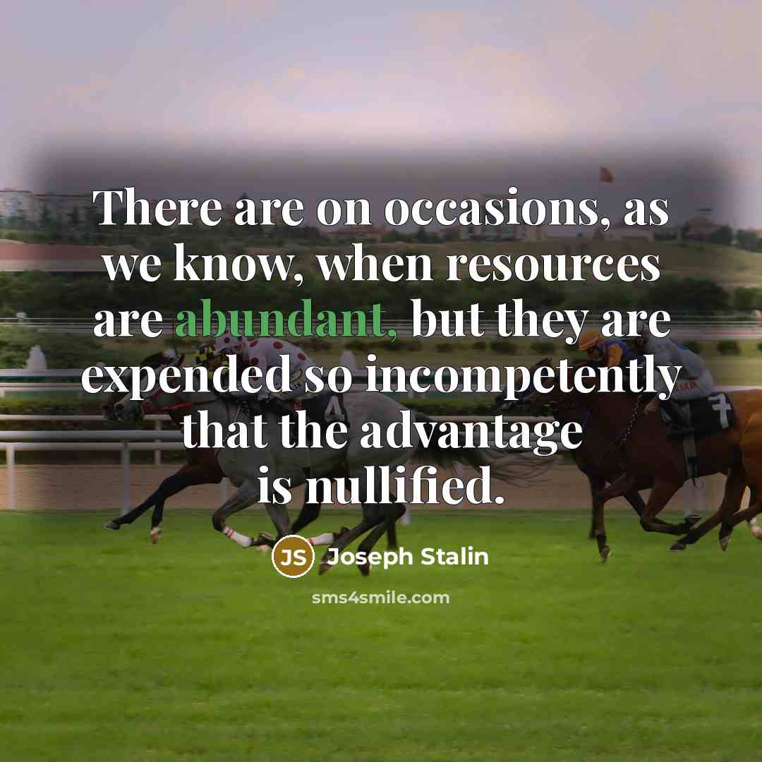 “There are on occasions, as we know, when resources are…” quote by Joseph Stalin