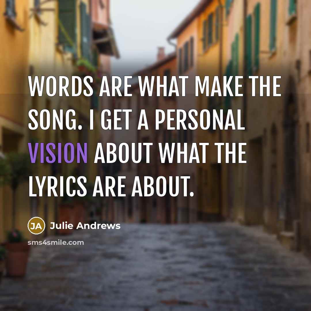 “Words are what make the song. I get a personal…” quote by Julie Andrews