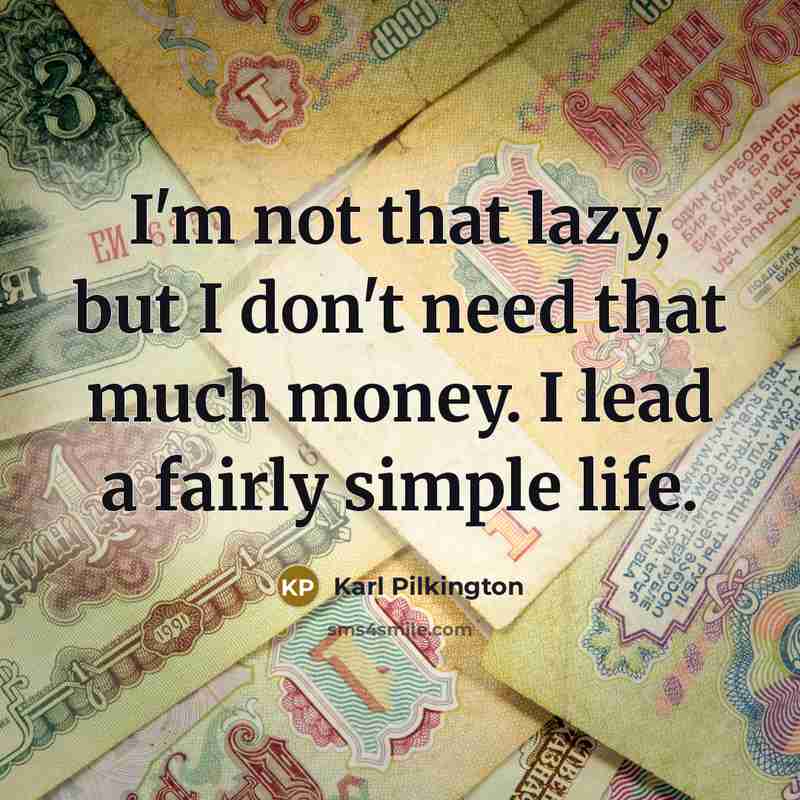 “I'm not that lazy, but I don't need that much…” quote by Karl Pilkington