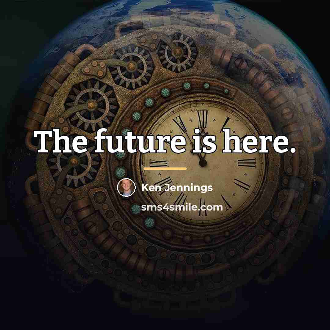 “The future is here.…” quote by Ken Jennings