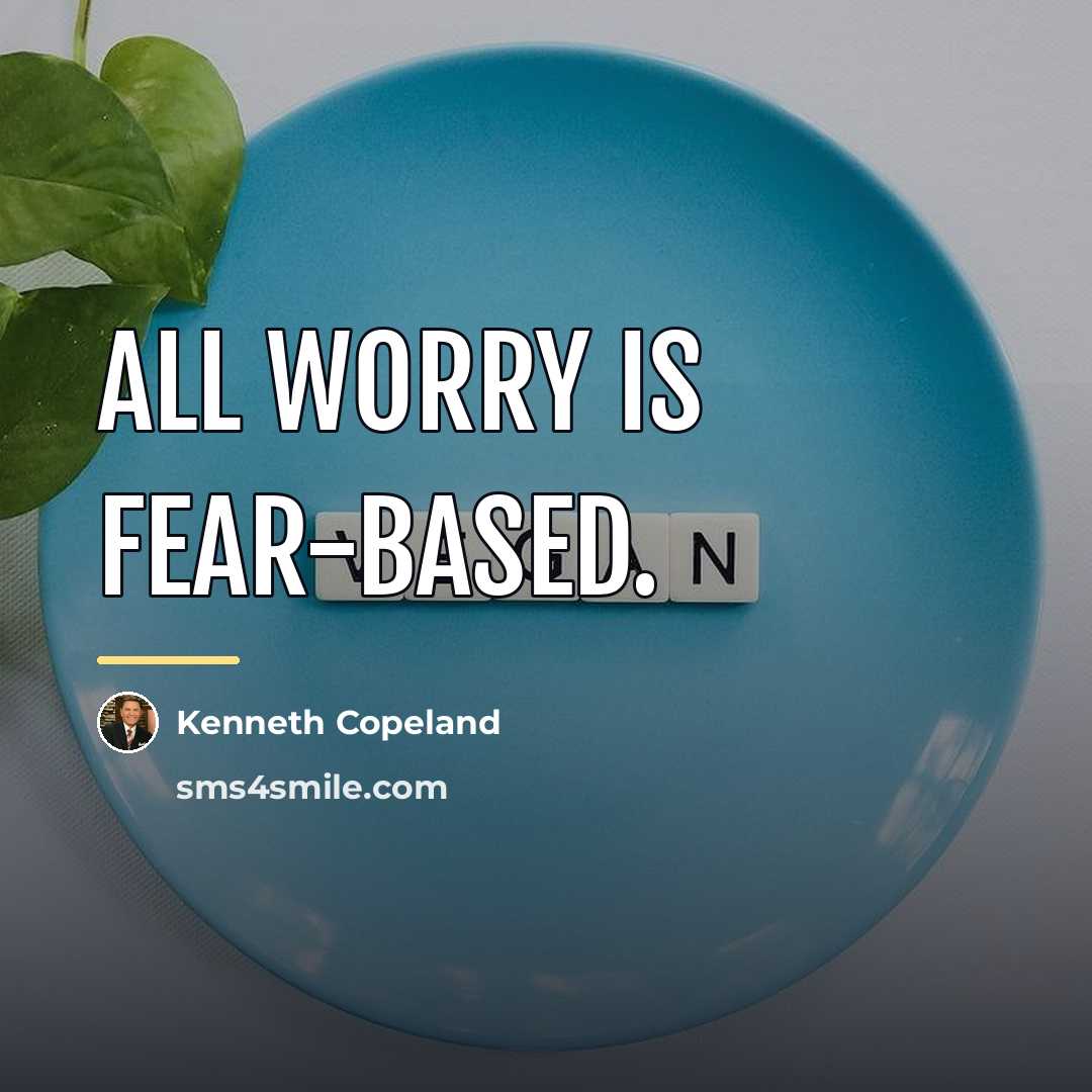 “All worry is fear-based.…” quote by Kenneth Copeland