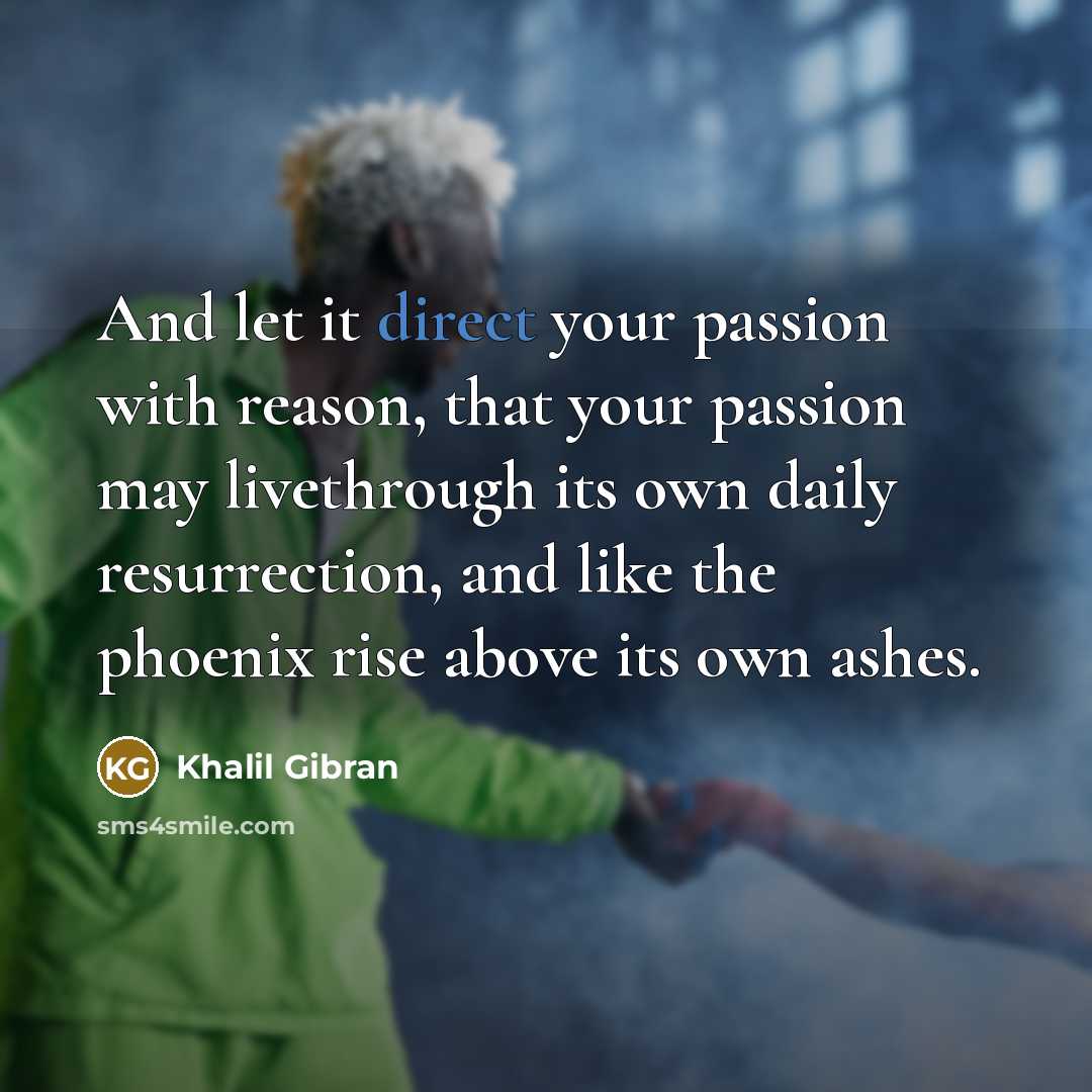 “And let it direct your passion with reason, that your…” quote by Khalil Gibran
