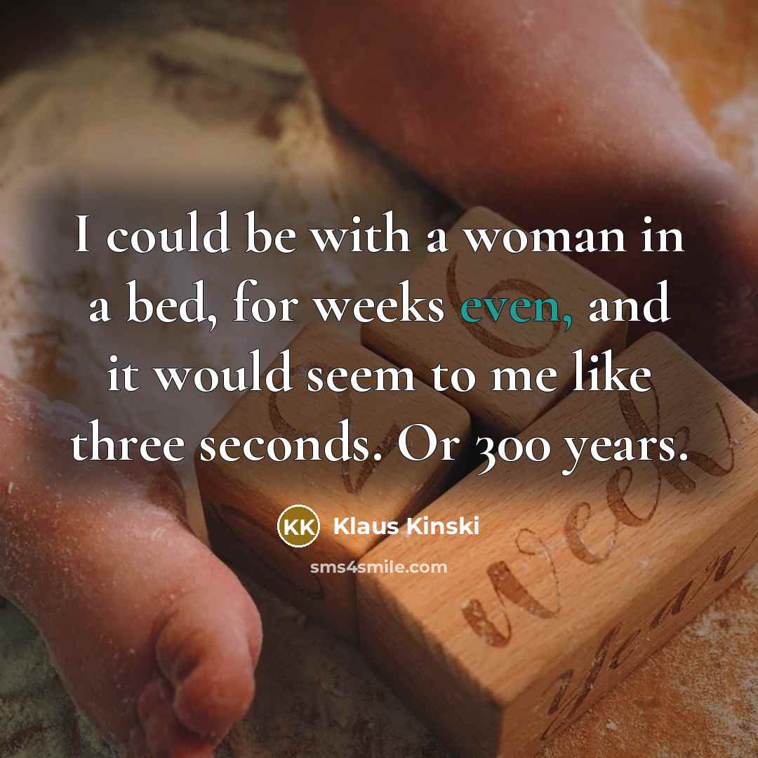 “I could be with a woman in a bed, for…” quote by Klaus Kinski