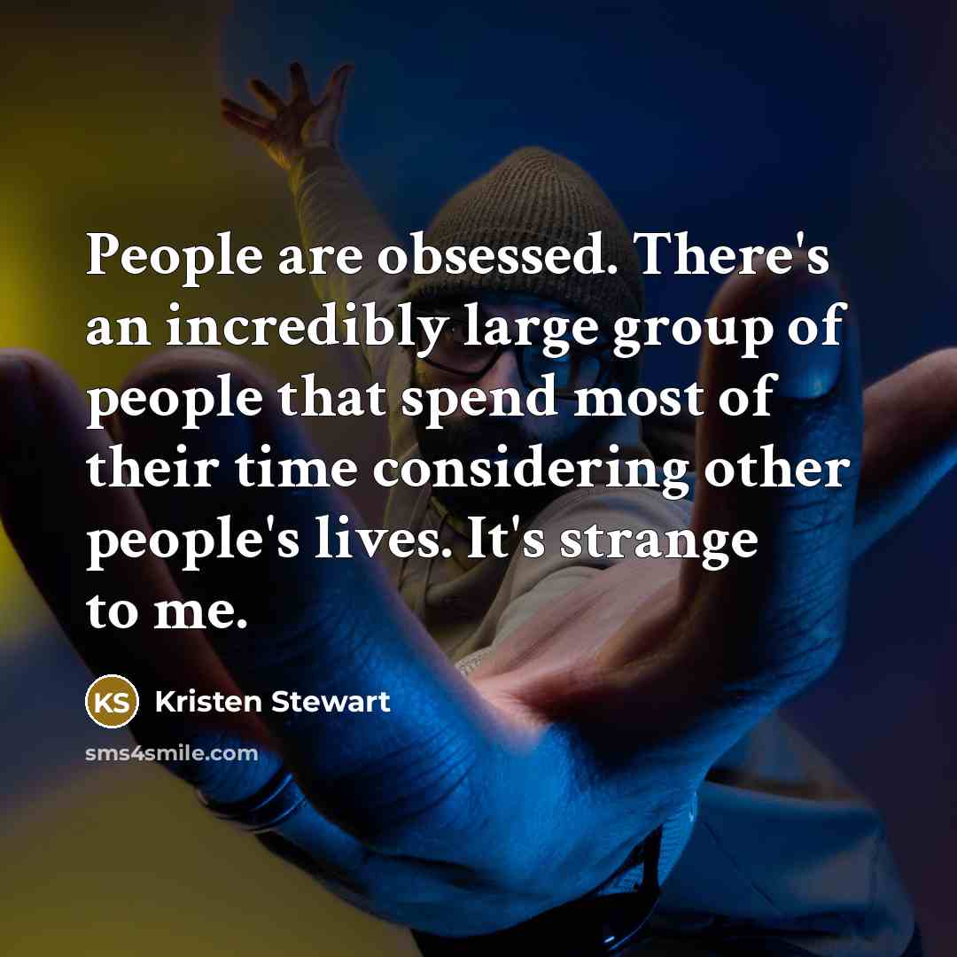 “People are obsessed. There's an incredibly large group of people…” quote by Kristen Stewart