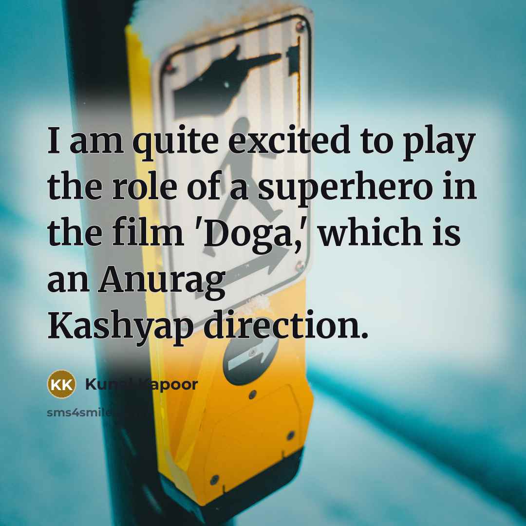 “I am quite excited to play the role of a…” quote by Kunal Kapoor