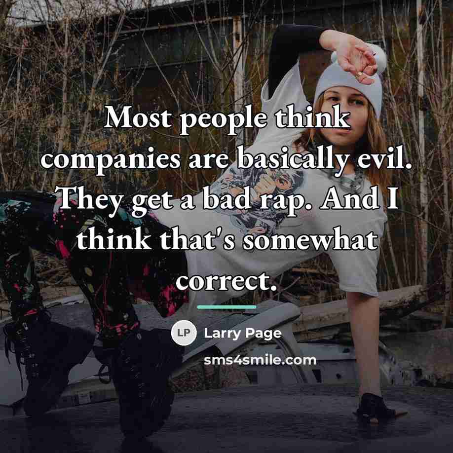 “Most people think companies are basically evil. They get a…” quote by Larry Page