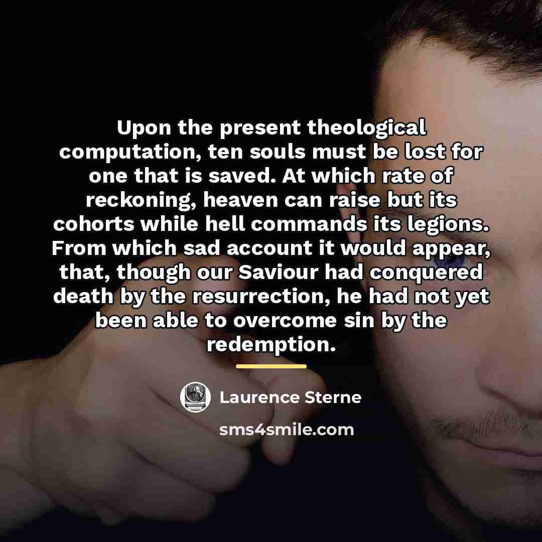 “Upon the present theological computation, ten souls must be lost…” quote by Laurence Sterne