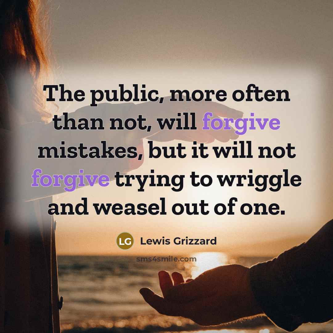 “The public, more often than not, will forgive mistakes, but…” quote by Lewis Grizzard