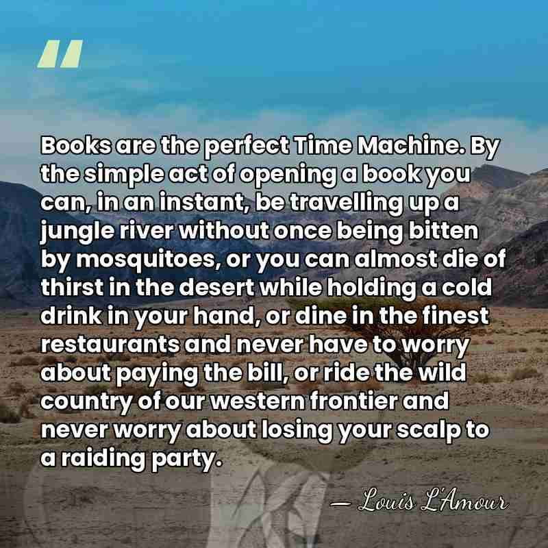 Books are the perfect Time Machine. By the simple act of opening&hellip; - Louis L'Amour