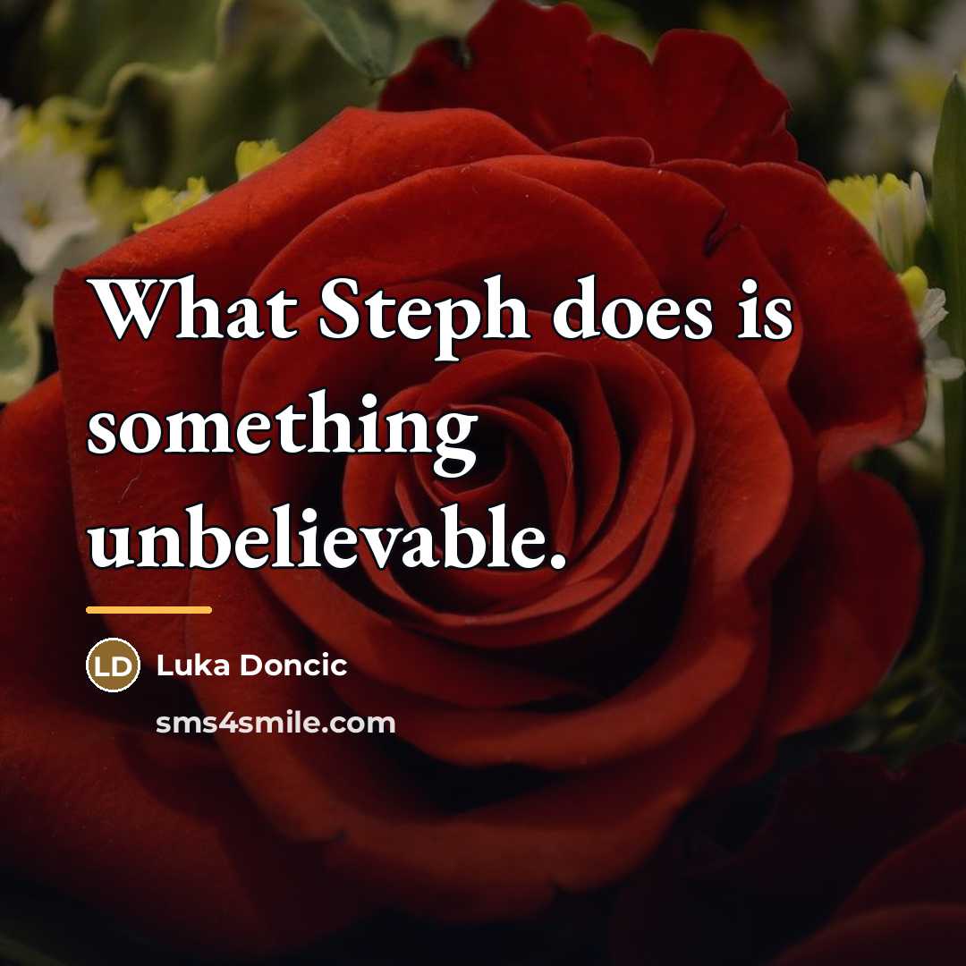 “What Steph does is something unbelievable.…” quote by Luka Doncic
