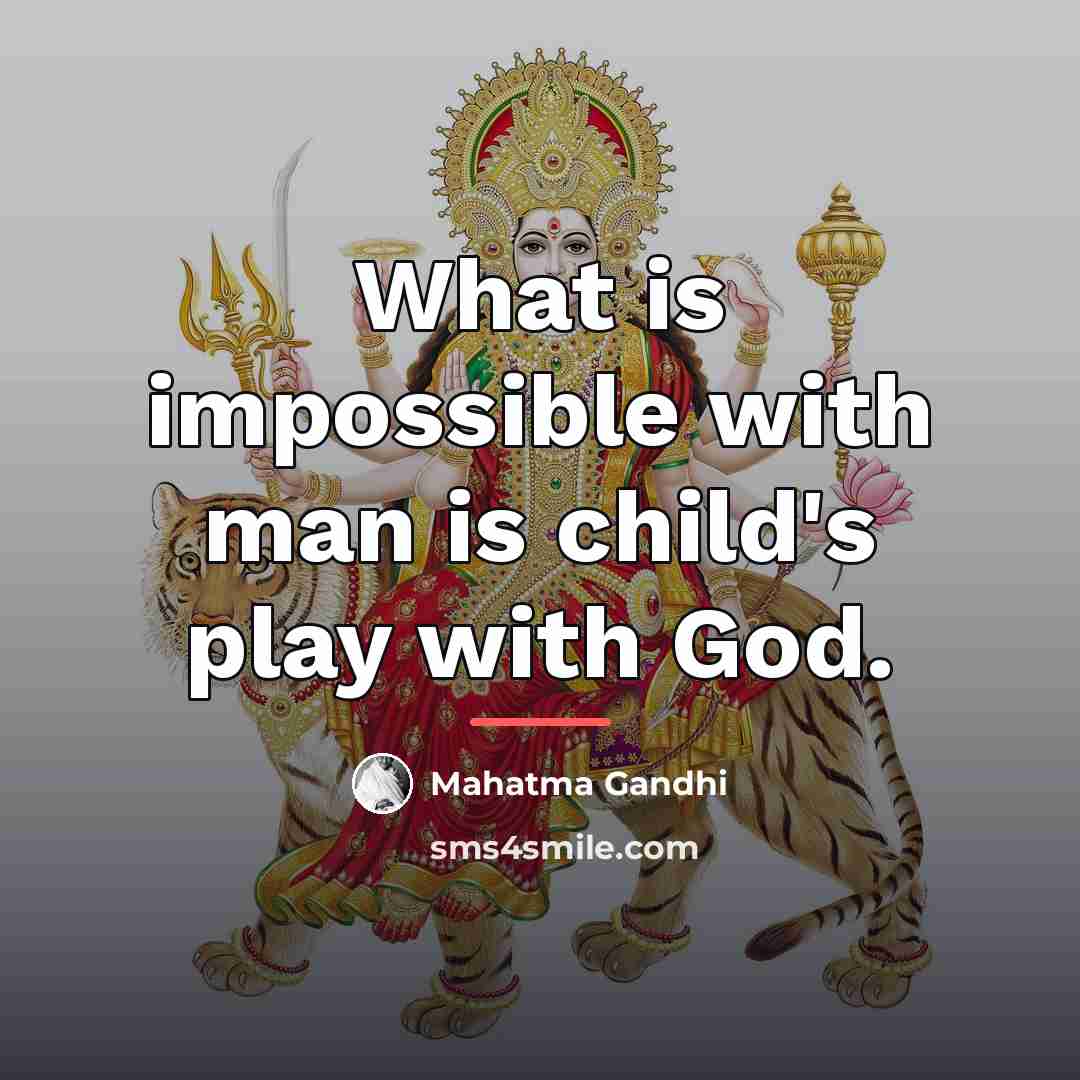 “What is impossible with man is child's play with God.…” quote by Mahatma Gandhi
