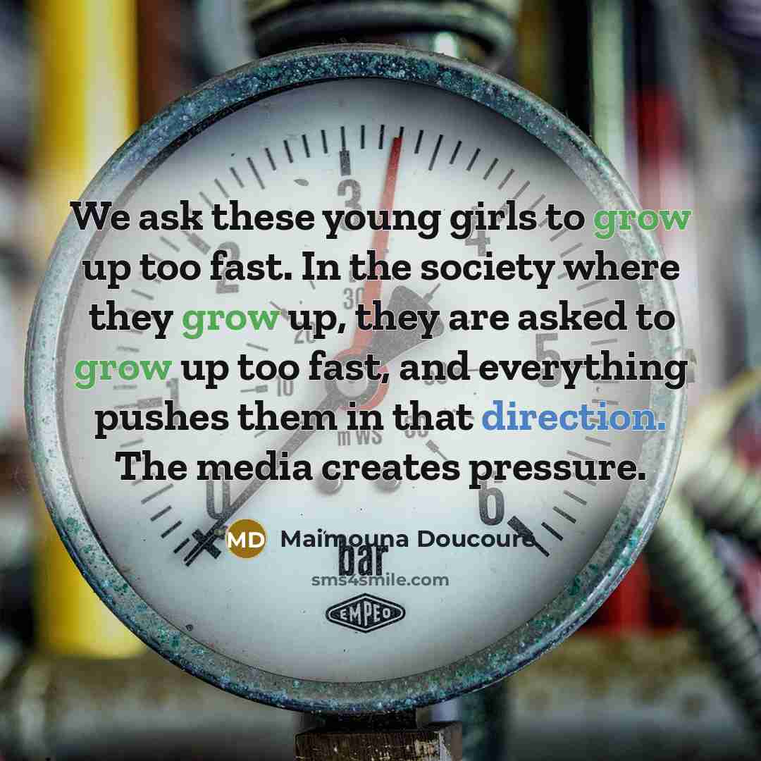 “We ask these young girls to grow up too fast.…” quote by Maimouna Doucoure