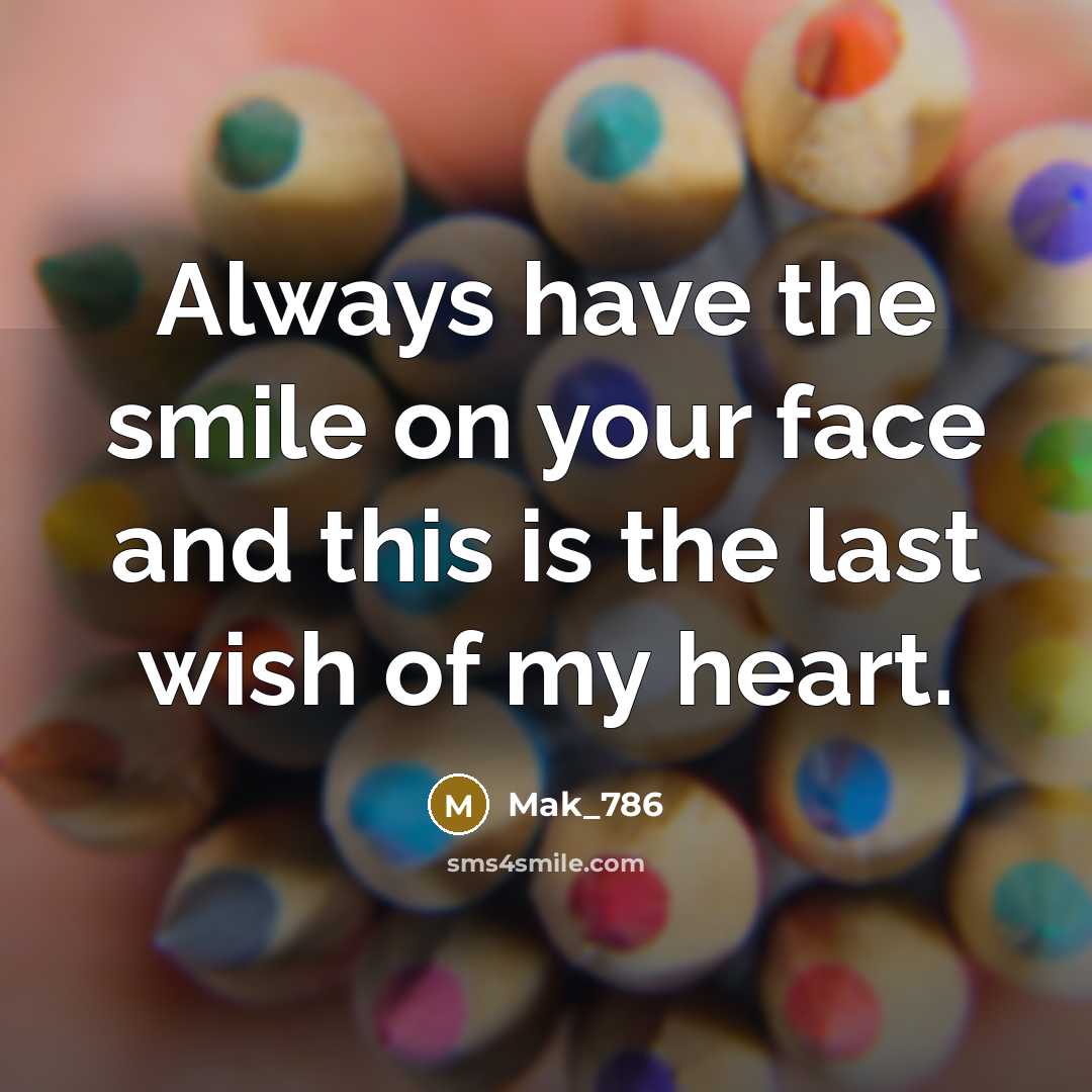 “Always have the smile on your face and this is the last wish of my heart.” quote by Mak_786