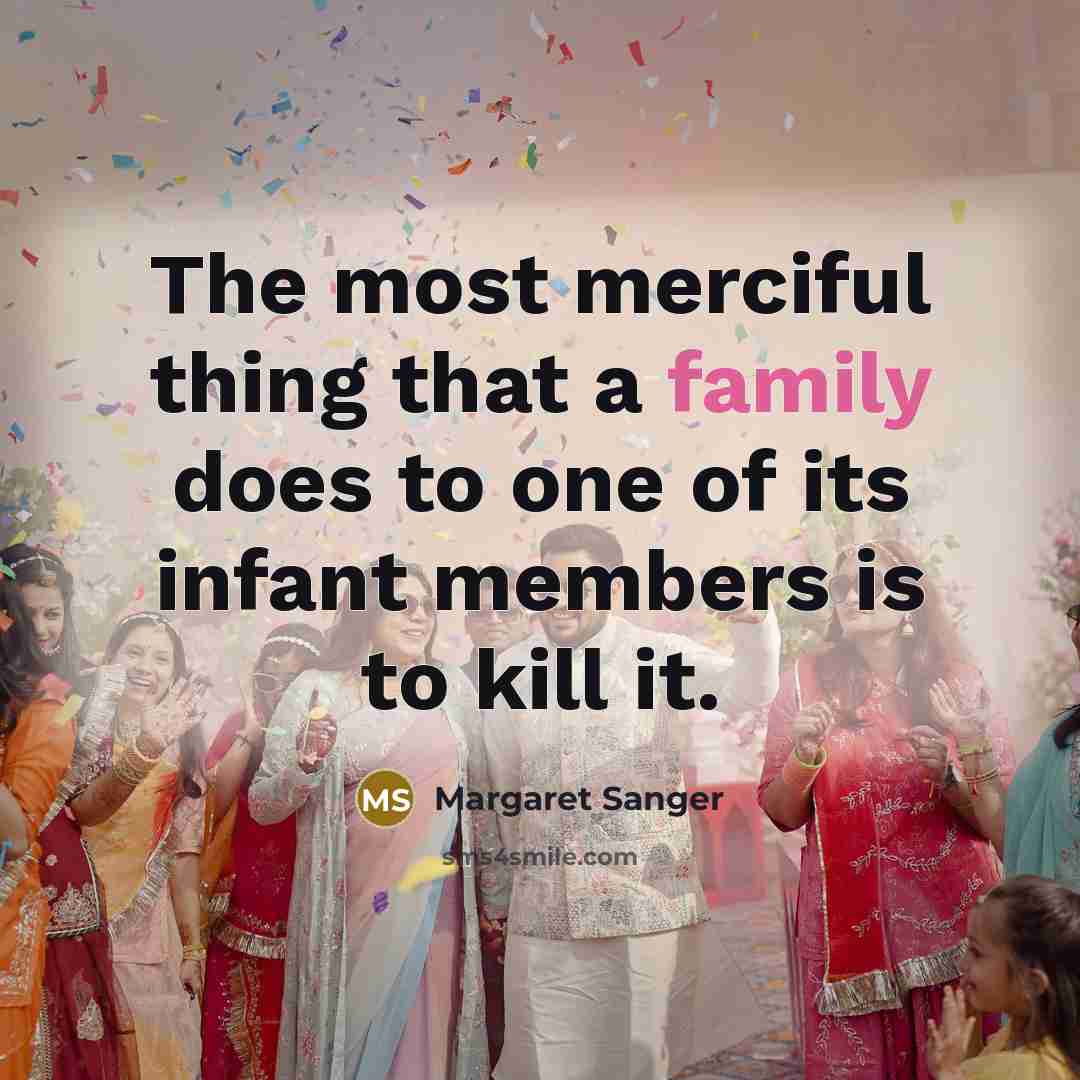 “The most merciful thing that a family does to one…” quote by Margaret Sanger