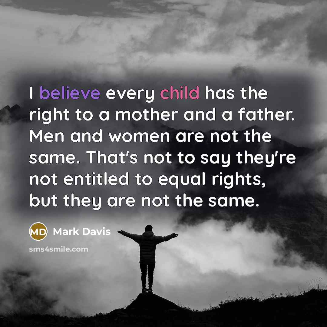 “I believe every child has the right to a mother…” quote by Mark Davis
