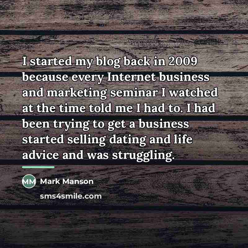 “I started my blog back in 2009 because every Internet…” quote by Mark Manson