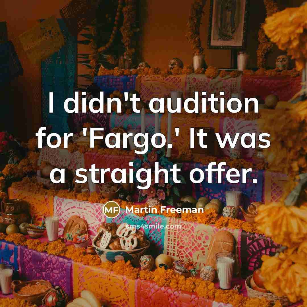“I didn't audition for 'Fargo.' It was a straight offer.…” quote by Martin Freeman