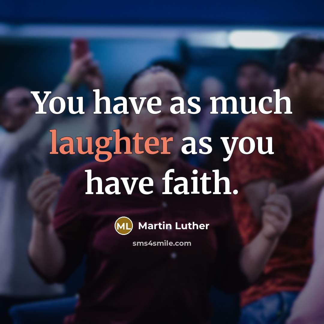 “You have as much laughter as you have faith.…” quote by Martin Luther
