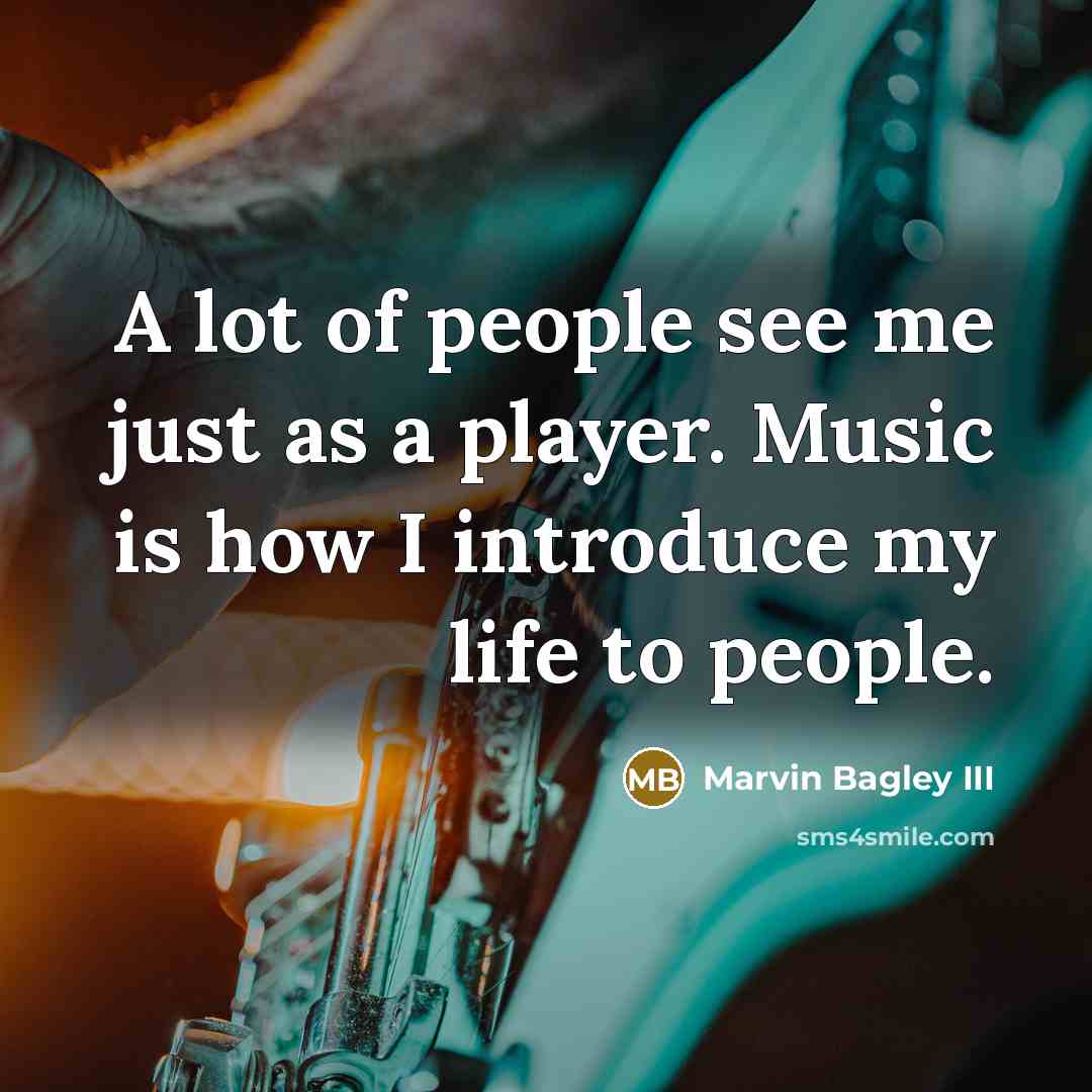 “A lot of people see me just as a player. Music is how I introduce my life to people.” quote by Marvin Bagley III