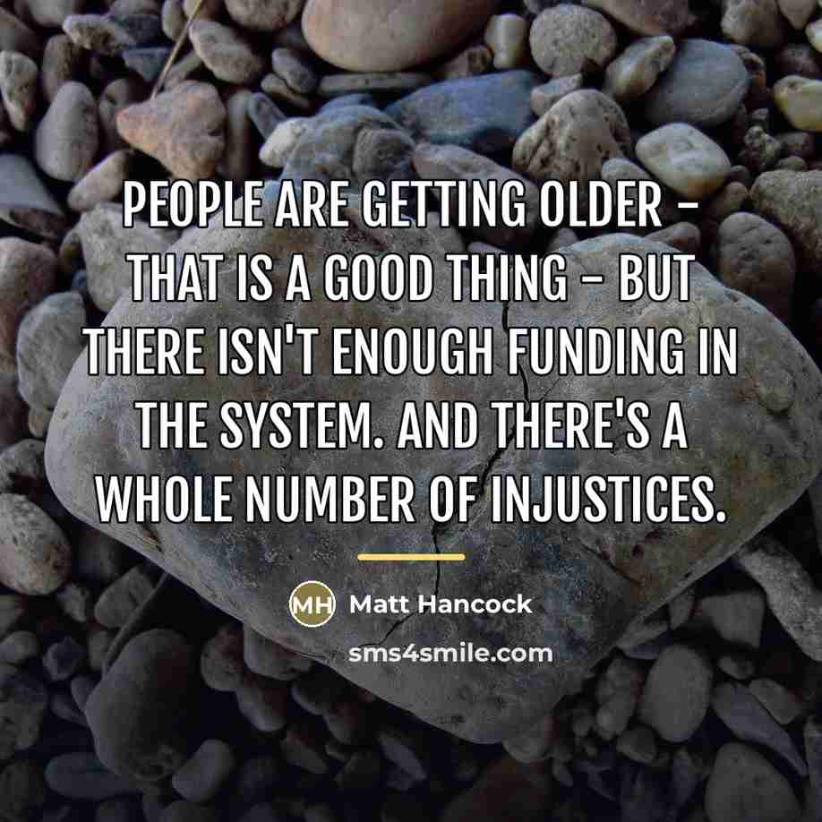 “People are getting older - that is a good thing…” quote by Matt Hancock