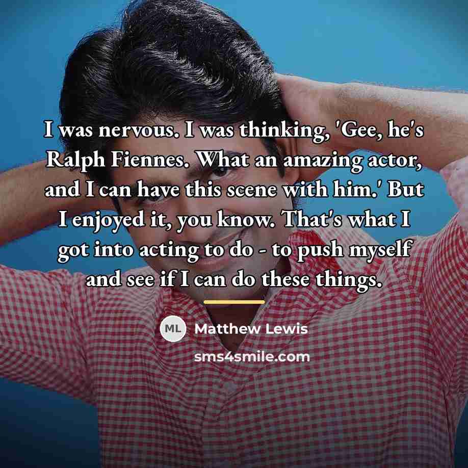 “I was nervous. I was thinking, 'Gee, he's Ralph Fiennes.…” quote by Matthew Lewis
