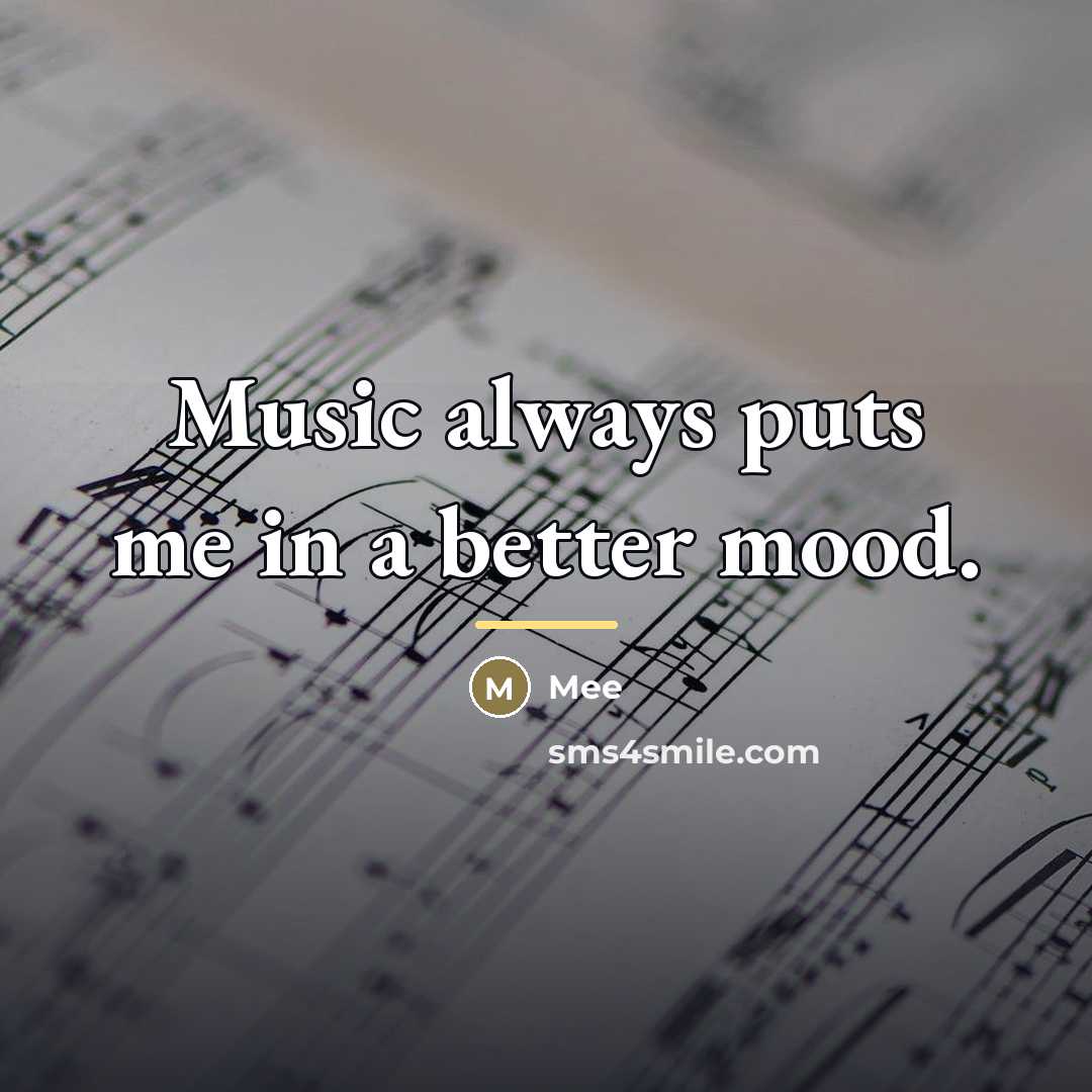 “Music always puts me in a better mood.…” quote by Mee