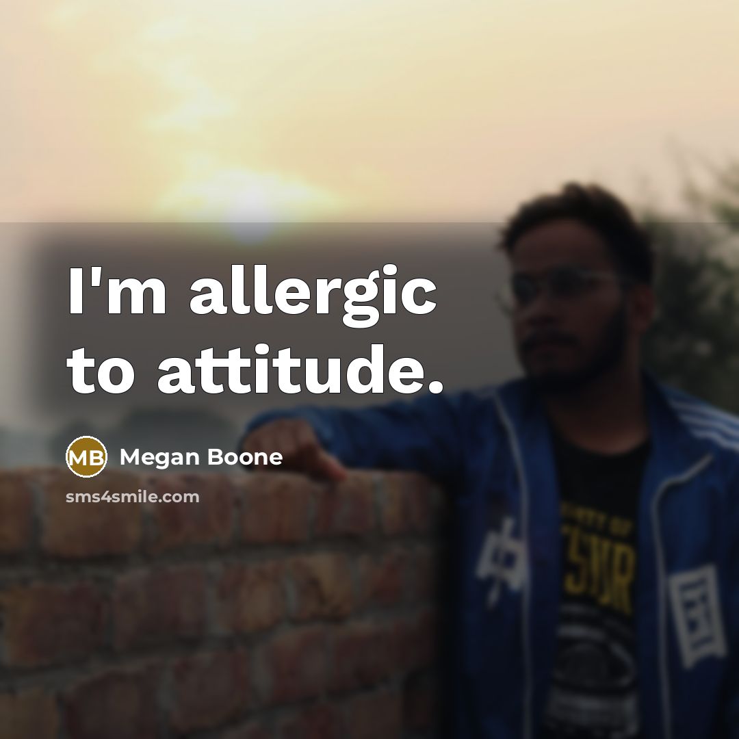 “I'm allergic to attitude.…” quote by Megan Boone